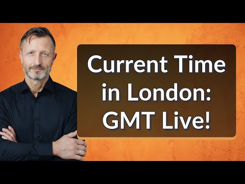 Current Time in London: GMT Live!