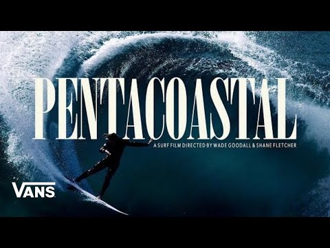 PENTACOASTAL: A Surf Film Directed by Wade Goodall & Shane Fletcher | Surf | VANS