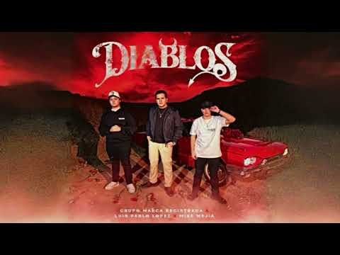 Diablos - Grupo Marca Registrada, Luis Pablo Lopez, Mike Mejia