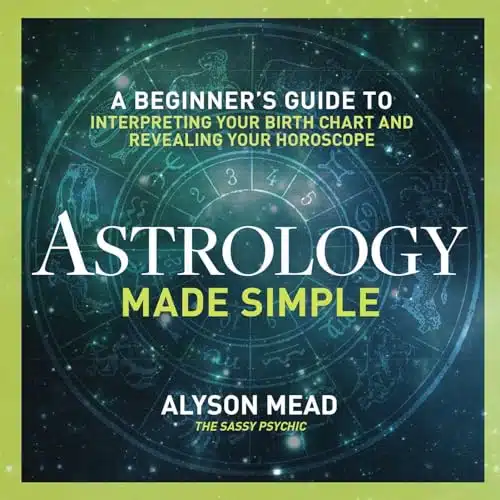 Astrology Made Simple A Beginner's Guide to Interpreting Your Birth Chart and Revealing Your Horoscope