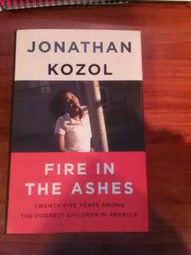 Fire in the Ashes Twenty Five Years Among the Poorest Children in America