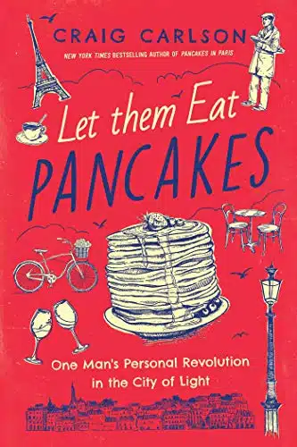 Let Them Eat Pancakes One Man's Personal Revolution in the City of Light