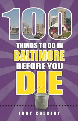 Things to Do in Baltimore Before You Die (Things to Do Before You Die)