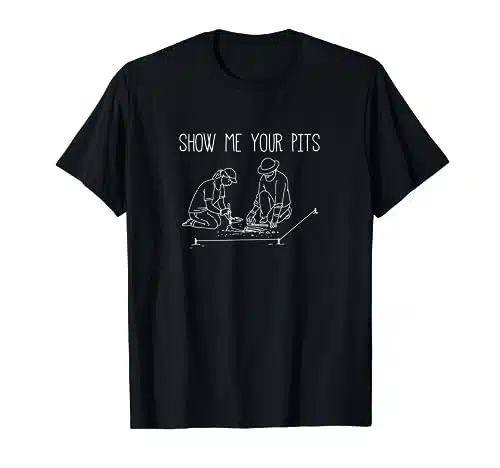 Funny Archaeology show me your pits archaeologist T Shirt