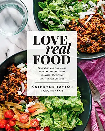 Love Real Food More Than Feel Good Vegetarian Favorites to Delight the Senses and Nourish the Body A Cookbook