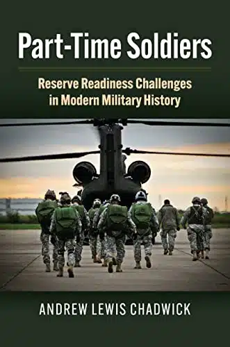 Part Time Soldiers Reserve Readiness Challenges in Modern Military History (Studies in Civil Military Relations)