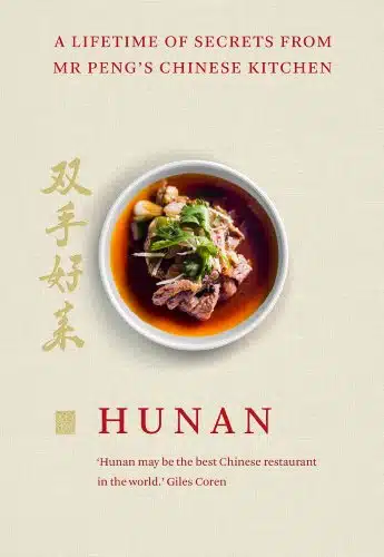 Hunan A Lifetime of Secrets from Mr Pengs Chinese Kitchen