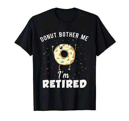 I'm Retired Meme Funny Donut Retirement Quote Joke Gag Gift T Shirt