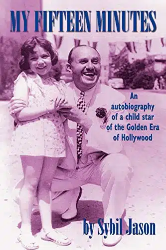 My Fifteen Minutes An Autobiography of a Child Star of the Golden Era of Hollywood