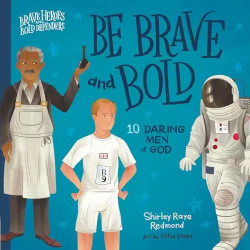 Be Brave and Bold Daring Men of God (Brave Heroes and Bold Defenders)